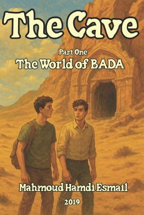The Cave Part One The World of BADA Mahmoud Hamdi Esmail 9798317385545