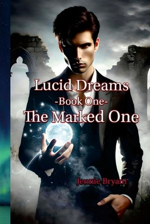 Lucid Dreams Book 1 The Marked One Jennie Bryant 9781300459361