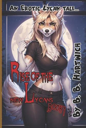 Rise of the new Lycans: Book 1 B B Hartwich 9798284972694