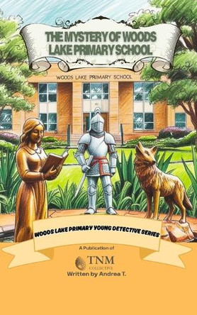The Mystery of Woods Lake Primary School: Woods Lake Primary Young Detectives Series Andrea T 9798281814430