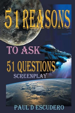 51 Reasons to Ask 51 Questions Screenplay Paul D Escudero 9781965732212
