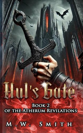 Hul's Gate: Book 2 of the Atherum Revilations M W Smith 9798316917334