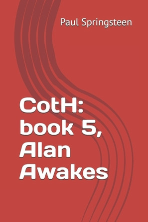 CotH: book 5, Alan Awakes Paul L Springsteen 9798319445285