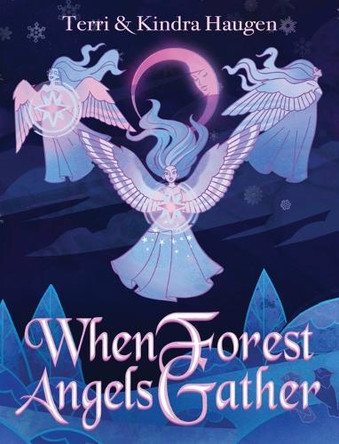 When Forest Angels Gather Terri & Kindra Haugen 9781917438933