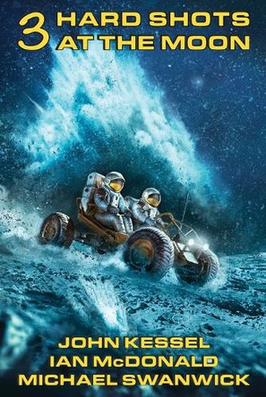 3 Hard Shots at the Moon John Kessel 9781884612800