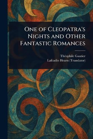 One of Cleopatra's Nights and Other Fantastic Romances Theophile Gautier 9781023361699