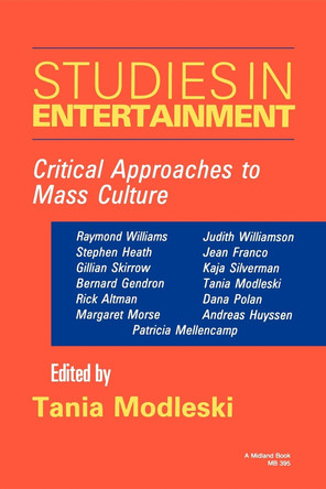 Studies in Entertainment: Critical Approaches to Mass Culture Tania Modleski 9780253203953