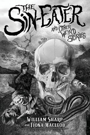 The Sin-Eater and Other Weird Stories William Sharp 9781614984672