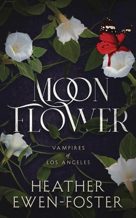 Moon Flower: Vampires of Los Angeles Heather Ewen-Foster 9781958192122