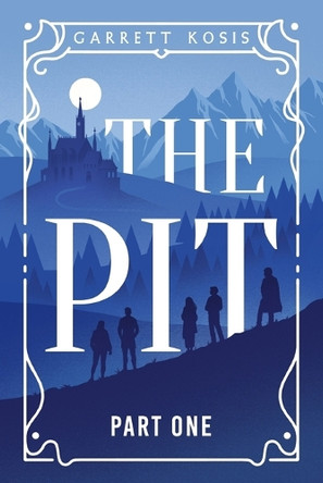 The Pit: Part One Garrett Kosis 9798991968416