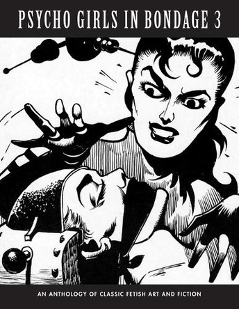 Psycho Girls in Bondage 3: An Anthology Of Classic Fetish Art & Fiction Stephen Pentacoste 9781917285605