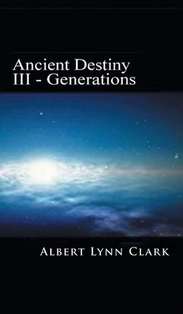 Ancient Destiny: Generations Albert Lynn Clark 9781966473176