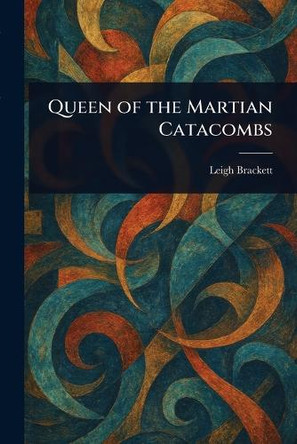 Queen of the Martian Catacombs Leigh Brackett 9781023564038