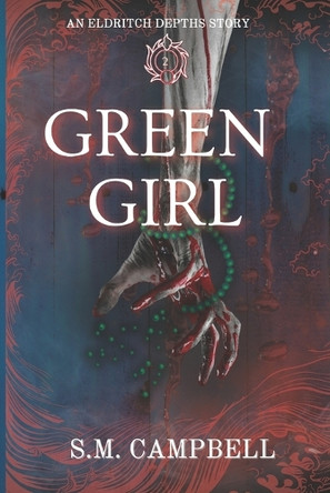Green Girl: An Eldritch Depths Story S M Campbell 9798309339150