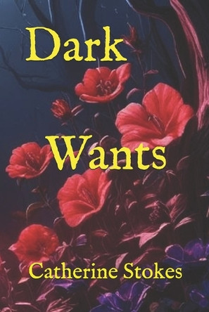 Dark Wants Catherine Stokes 9798280511446