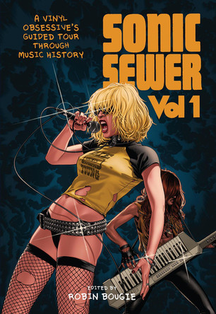 Sonic Sewer: A VINYL OBSESSIVE'S GUIDED TOUR THROUGH MUSIC HISTORY Robin Bougie 9781913051396