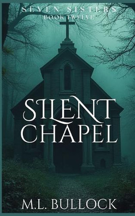 Silent Chapel M L Bullock 9798280598515