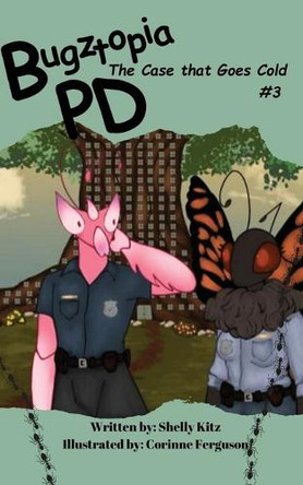 Bugztopia PD: The Case that Goes Cold Shelly Kitz 9798349203589