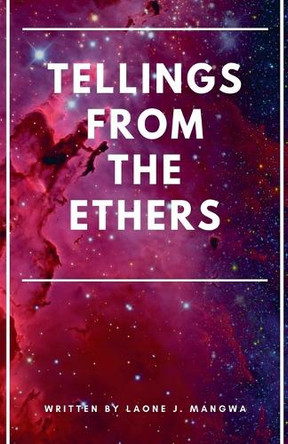Tellings From The Ethers Laone J Mangwa 9798230542407