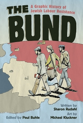 Bund, The: A Graphic History of Jewish Labour Resistance Sharon Rudahl 9781771136365