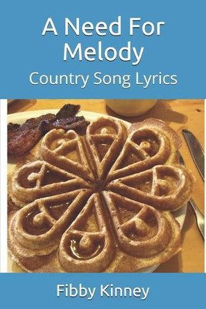 A Need For Melody: Country Song Lyrics Fibby Bob Kinney 9798623538123