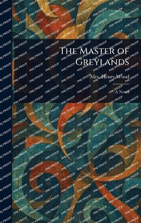 The Master of Greylands Mrs Henry Wood 9781023594059