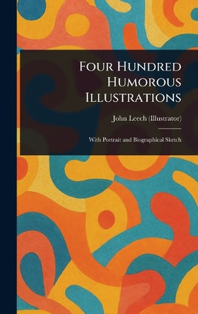 Four Hundred Humorous Illustrations John Leech 9781023426381