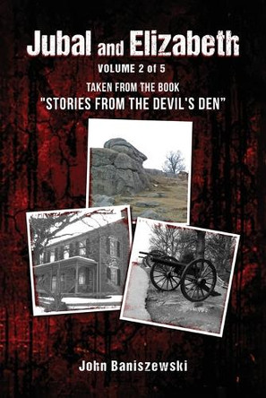 Jubal and Elizabeth: Taken from the Book "Stories from the Devil's Den" John Baniszewski 9798349338786