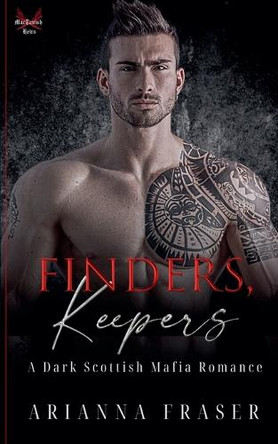 Finders, Keepers - A Dark Scottish Mafia Romance Arianna Fraser 9798230877820