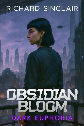 Obsidian Bloom: Dark Euphoria Richard Sinclair 9798317492571