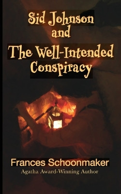 Sid Johnson and The Well-Intended Conspiracy Frances Schoonmaker 9798986842981