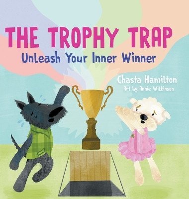 The Trophy Trap: Unleash Your Inner Winner Chasta Hamilton 9781544545752