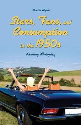 Stars, Fans, and Consumption in the 1950s: Reading Photoplay Sumiko Higashi 9781137433992