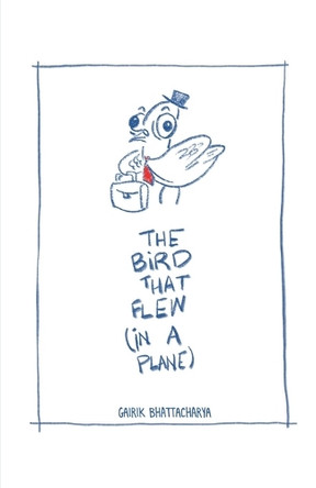 The Bird that flew (in a Plane) Gairik Bhattacharya 9798897443208