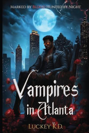 Vampires in Atlanta: Marked by Blood, Hunted by Night Luckey K D 9798991031998