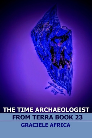 The Time Archaeologist From Terra Book 23 Graciele Africa 9798280662995
