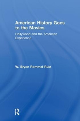 American History Goes to the Movies: Hollywood and the American Experience W. Bryan Rommel Ruiz (The Colorado College in Colorado Springs, USA) 9780415802192