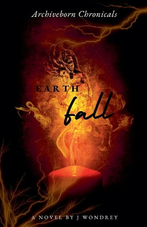 Archiveborn Chronicals: Earthfall J Wondrey 9798231459780