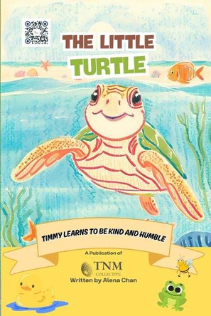 The Little Turtle: Timmy Learns to be Kind and Humble Alena Chan 9798319442536