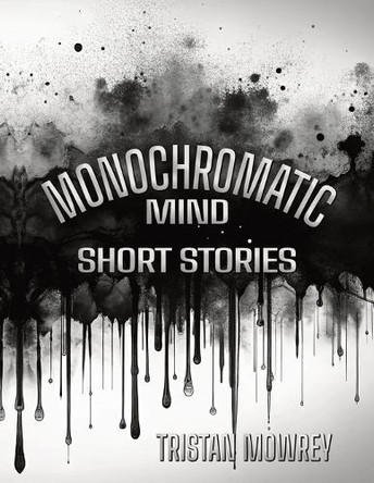 Monochromatic Mind Tristan Mowrey 9798348498016
