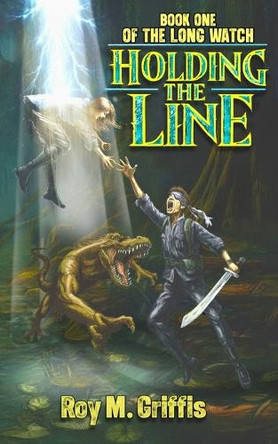 Holding the Line: Book One of The Long Watch Roy M Griffis 9798313531823