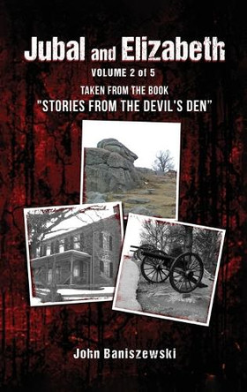 Jubal and Elizabeth: Taken from the Book "Stories from the Devil's Den" John Baniszewski 9798349338885