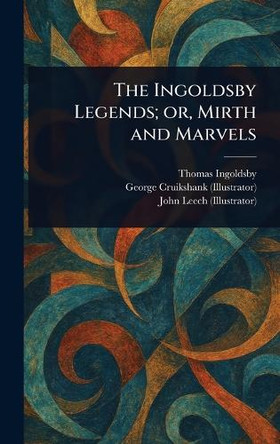 The Ingoldsby Legends; or, Mirth and Marvels Thomas Ingoldsby 9781023595643
