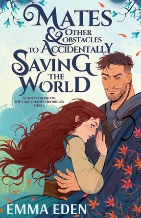 Mates and Other Obstacles to Accidentally Saving the World Emma Eden 9798349309021