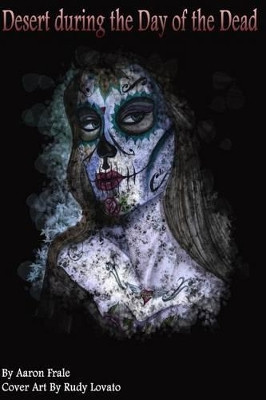 Desert during the Day of the Dead Aaron Frale 9781501070396