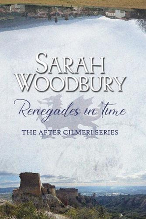 Renegades in Time Sarah Woodbury 9781949589443