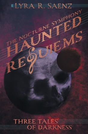 Haunted Requiems: Three Tales of Darkness Lyra Saenz 9798823208048
