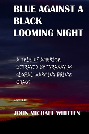 Blue Against a Black Looming Night John M Whitten 9798218320676