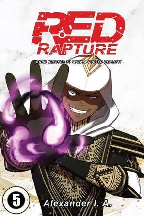 Red Rapture: Born Blessed To Walk A Cursed Reality! Issue #5 Alexander I a 9781739748241
