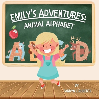 Emily's Adventures: Animal Alphabet: An Interactive Storybook For Children, Ages 2-6 Tarryn C Roberts 9780796166067